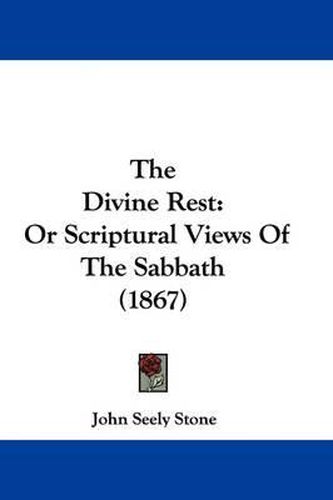 The Divine Rest: Or Scriptural Views of the Sabbath (1867)