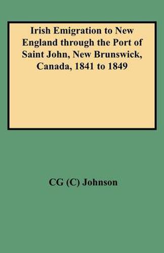 Cover image for Irish Emigration to New England Through the Port of Saint John, New Brunswick, Canada, 1841 to 1849