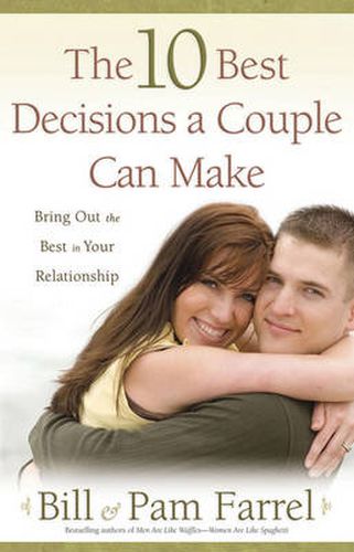 Cover image for The 10 Best Decisions a Couple Can Make: Bringing Out the Best in Your Relationship