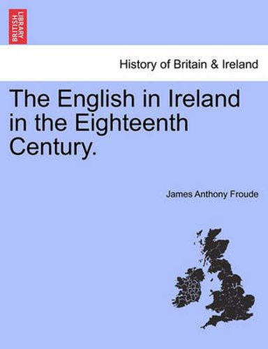 Cover image for The English in Ireland in the Eighteenth Century. Vol. III.