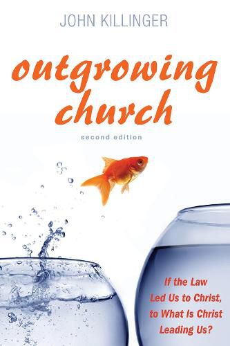 Cover image for Outgrowing Church, Second Edition: If the Law Led Us to Christ, to What Is Christ Leading Us?