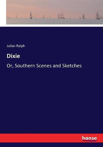 Dixie: Or, Southern Scenes and Sketches