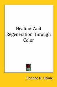 Cover image for Healing and Regeneration Through Color