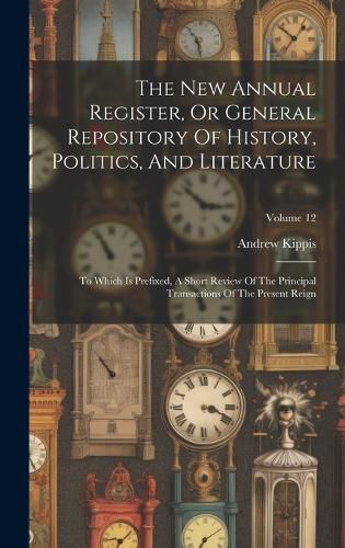 Cover image for The New Annual Register, Or General Repository Of History, Politics, And Literature