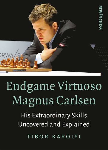 Cover image for Endgame Virtuoso Magnus Carlsen: His Extraordinary Skills Uncovered and Explained