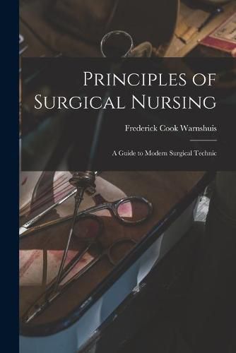 Cover image for Principles of Surgical Nursing: a Guide to Modern Surgical Technic