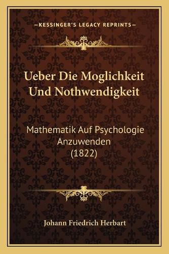 Ueber Die Moglichkeit Und Nothwendigkeit: Mathematik Auf Psychologie Anzuwenden (1822)