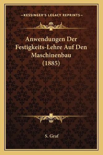 Cover image for Anwendungen Der Festigkeits-Lehre Auf Den Maschinenbau (1885)