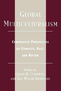 Cover image for Global Multiculturalism: Comparative Perspectives on Ethnicity, Race, and Nation