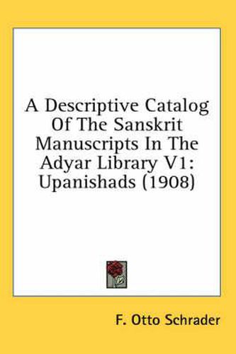 A Descriptive Catalog of the Sanskrit Manuscripts in the Adyar Library V1: Upanishads (1908)