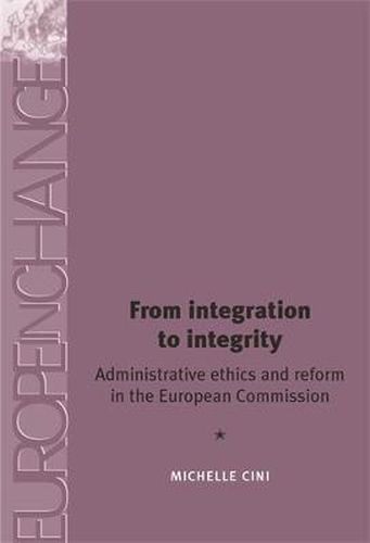 Cover image for From Integration to Integrity: Administrative Ethics and Reform in the European Commission