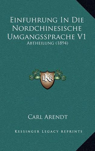 Cover image for Einfuhrung in Die Nordchinesische Umgangssprache V1: Abtheilung (1894)