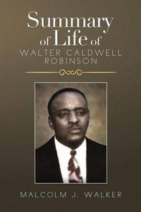 Cover image for Summary of Life of Walter Caldwell Robinson