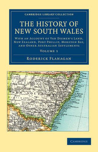 Cover image for The History of New South Wales: With an Account of Van Diemen's Land [Tasmania], New Zealand, Port Phillip [Victoria], Moreton Bay, and Other Australian Settlements