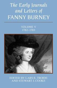 Cover image for The Early Journals and Letters of Fanny Burney: Volume V, 1782-1783: Volume V, 1782-1783