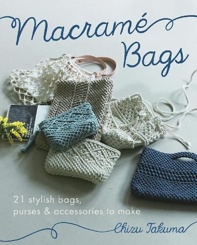 Macram  Bags: 21 Stylish Bags, Purses & Accessories to Make