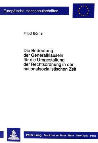 Cover image for Die Bedeutung Der Generalklauseln Fuer Die Umgestaltung Der Rechtsordnung in Der Nationalsozialistischen Zeit