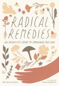 Cover image for Radical Remedies: An Herbalist's Guide to Empowered Self-Care