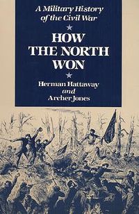 Cover image for How the North Won: A Military History of the Civil War