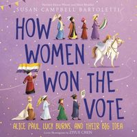 Cover image for How Women Won the Vote: Alice Paul, Lucy Burns, and Their Big Idea