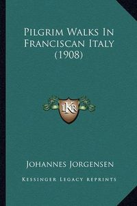 Cover image for Pilgrim Walks in Franciscan Italy (1908)