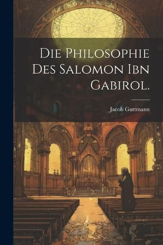 Cover image for Die Philosophie des Salomon ibn Gabirol.