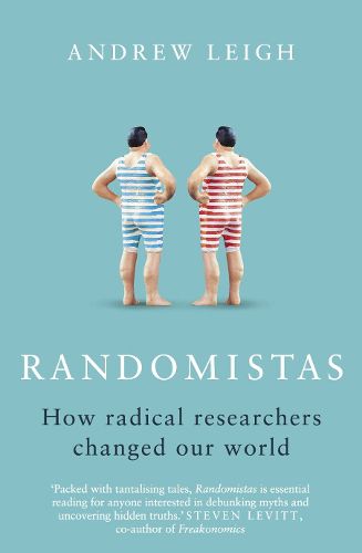 Randomistas: How Radical Researchers Changed Our World