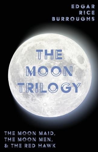 Cover image for The Moon Trilogy - The Moon Maid, The Moon Men, & The Red Hawk;All Three Novels in One Volume