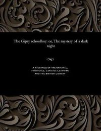 Cover image for The Gipsy Schoolboy: Or, the Mystery of a Dark Night