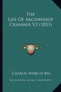 Cover image for The Life of Archbishop Cranmer V2 (1833)