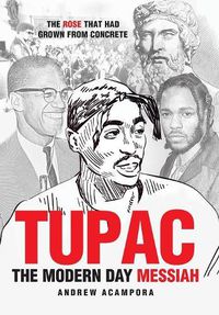 Cover image for Tupac: The Modern Day Messiah: The Rose That Had Grown from Concrete