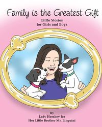 Cover image for Family is the Greatest Gift Little Stories for Girls and Boys By Lady Hershey for Her Little Brother Mr. Linguini