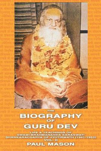 Cover image for The Biography of Guru Dev: Life and Teachings of Swami Brahmananda Saraswati, Shankaracharya of Jyotirmath (1941-1953)