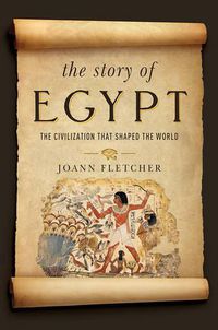 Cover image for The Story of Egypt: The Civilization that Shaped the World