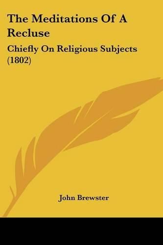 Cover image for The Meditations Of A Recluse: Chiefly On Religious Subjects (1802)