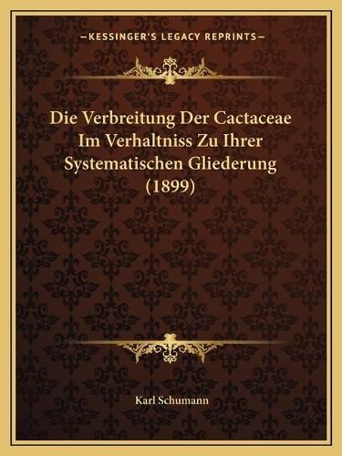 Cover image for Die Verbreitung Der Cactaceae Im Verhaltniss Zu Ihrer Systematischen Gliederung (1899)