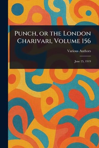 Cover image for Punch, or the London Charivari, Volume 156