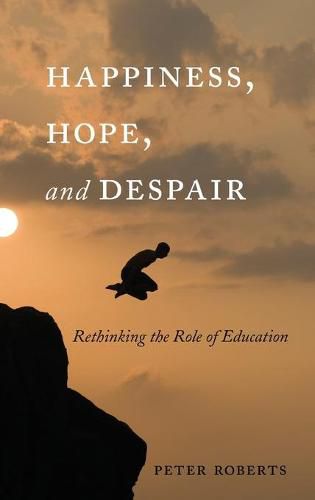 Cover image for Happiness, Hope, and Despair: Rethinking the Role of Education