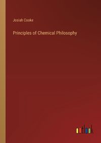 Cover image for Principles of Chemical Philosophy