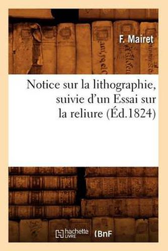 Cover image for Notice Sur La Lithographie, Suivie d'Un Essai Sur La Reliure (Ed.1824)