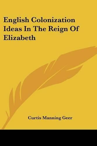 Cover image for English Colonization Ideas in the Reign of Elizabeth