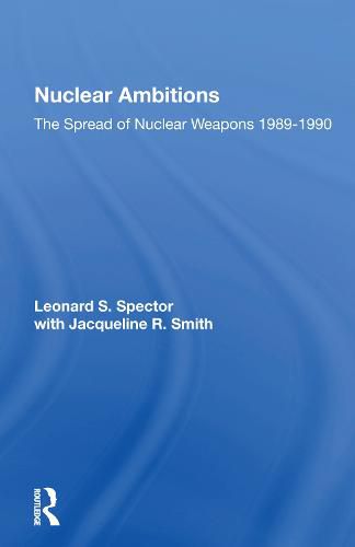 Nuclear Ambitions: The Spread of Nuclear Weapons 1989-1990