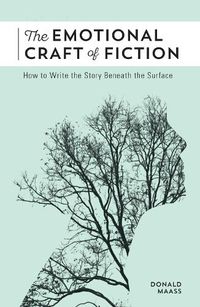 Cover image for The Emotional Craft of Fiction: How to Write the Story Beneath the Surface