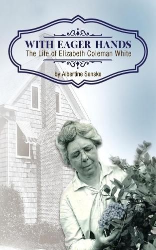 With Eager Hands The Life of Elizabeth Coleman White