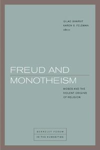 Cover image for Freud and Monotheism: Moses and the Violent Origins of Religion