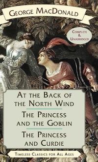 Cover image for At the Back of the North Wind / The Princess and the Goblin / The Princess and Curdie