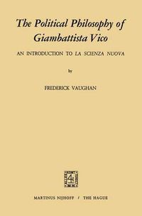 Cover image for The Political Philosophy of Giambattista Vico: An Introduction to La Scienza Nuova