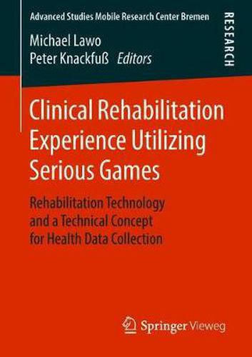 Cover image for Clinical Rehabilitation Experience Utilizing Serious Games: Rehabilitation Technology and a Technical Concept for Health Data Collection