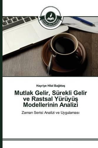 Mutlak Gelir, Surekli Gelir ve Rastsal Yuruyu&#351; Modellerinin Analizi