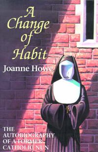 Cover image for A Change of Habit: The Autobiography of a Former Catholic Nun